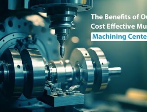 The Benefits of Our Cost Effective Multi-Axis Machining Centers